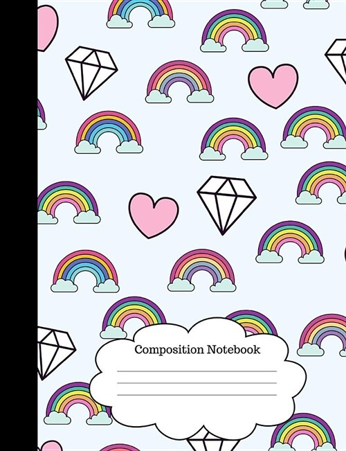 Composition Notebook: Cute Girls Notepad (Rainbows, Diamonds and Heart Design) (Wide Lined/Ruled, 100 Pages, 7.44x9.69) Sweet, Happy Pastel (Paperback)