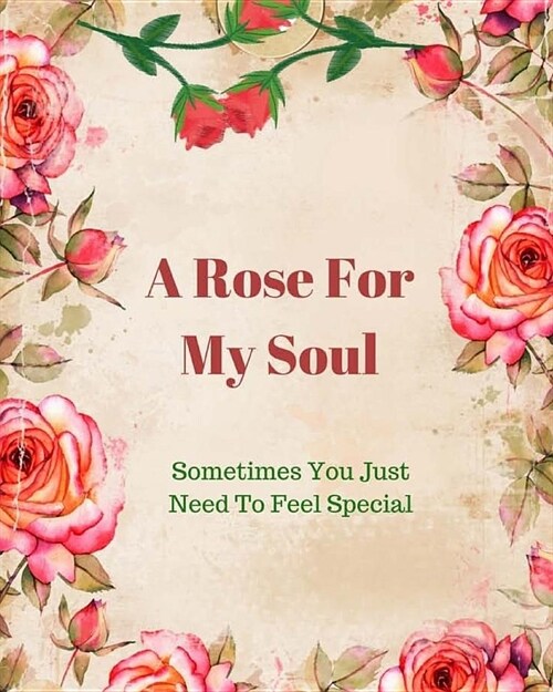 A Rose For My Soul: Sometimes You Just Need To Feel Special (Paperback)