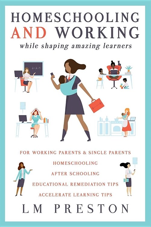 Homeschooling and Working While Shaping Amazing Learners (Paperback)