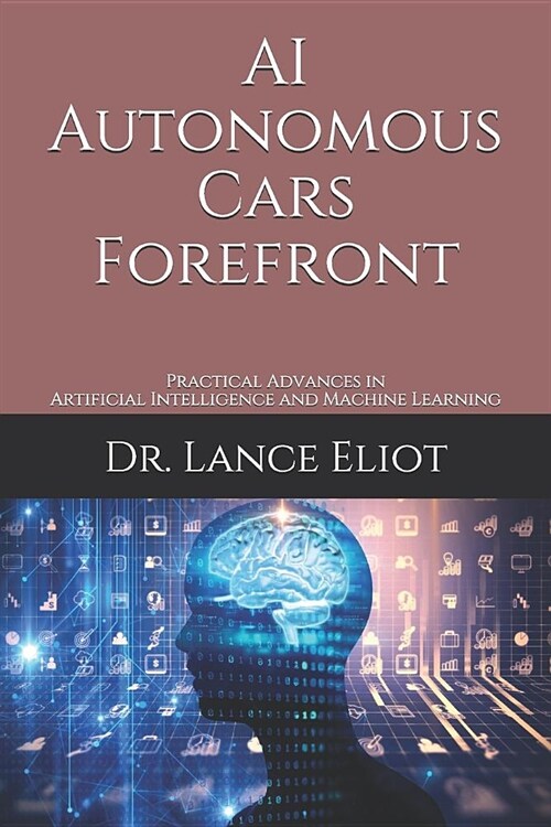 AI Autonomous Cars Forefront: Practical Advances in Artificial Intelligence and Machine Learning (Paperback)