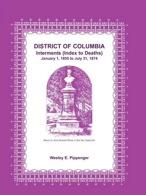 District of Columbia Interments (Index to Deaths) January 1, 1855 to July 31, 1874 (Paperback)