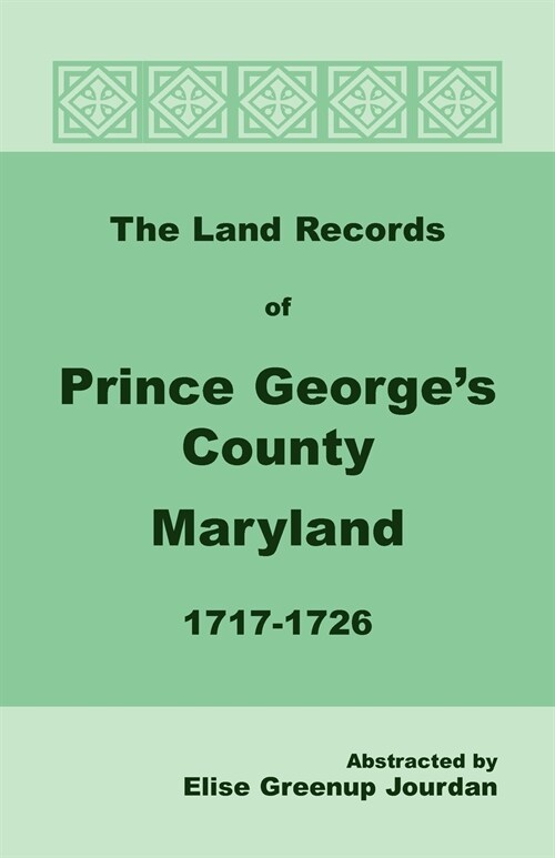 The Land Records of Prince Georges County, Maryland, 1717-1726 (Paperback)