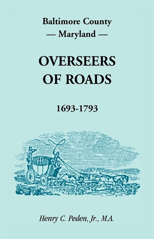 Baltimore County, Maryland, Overseers of Roads 1693-1793 (Paperback)