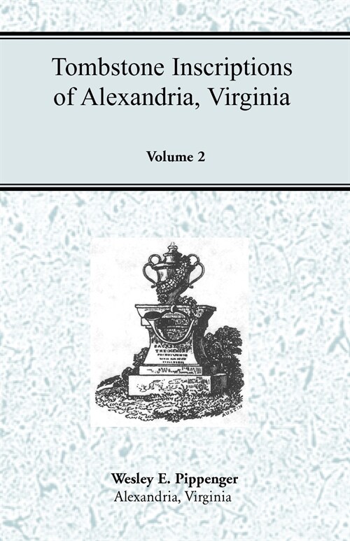 Tombstone Inscriptions of Alexandria, Virginia, Volume 2 (Paperback)