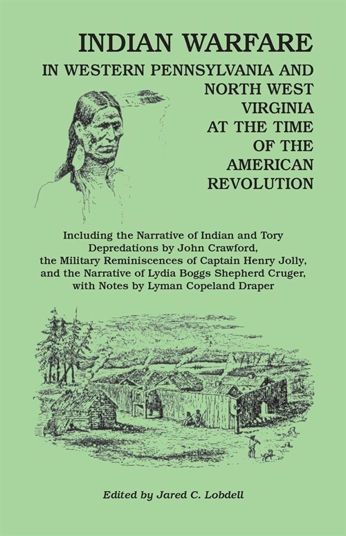 Indian Warfare in Western Pennsylvania and North West Virginia at the Time of the American Revolution, Including the Narrative of Indian and Tory Depr (Paperback)