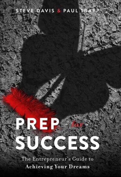 Prep for Success: The Entrepreneurs Guide to Achieving Your Dreams (Hardcover)