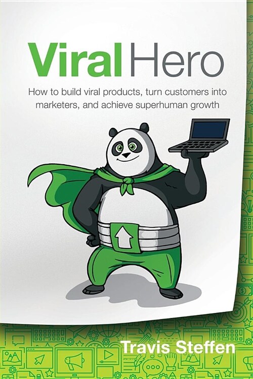 Viral Hero: How To Build Viral Products, Turn Customers Into Marketers, And Achieve Superhuman Growth (Paperback)