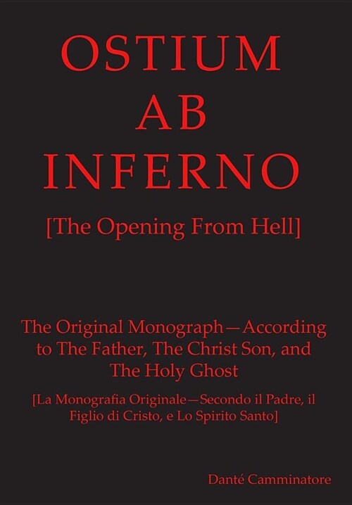 OSTIUM AB INFERNO [The Opening From Hell]: The Original Monograph - According to the Father, The Christ Son and The Holy Ghost (Hardcover)