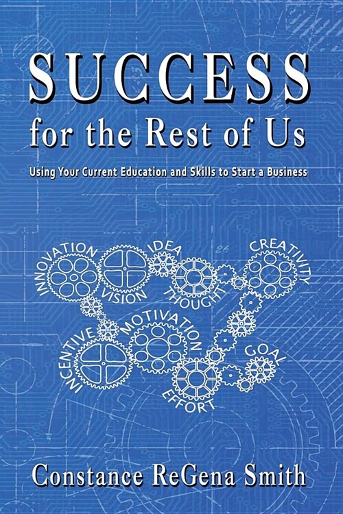 Success for the Rest of Us: Using Your Current Education and Skills to Start a Business (Paperback)