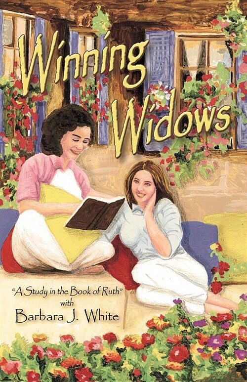 Winning Widows: A Study in the Book of Ruth with Barbara J. White (Paperback)