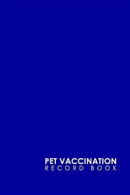 Pet Vaccination Record Book: Health Log Book, Vaccination Record Chart, Record Of Vaccinations, Vaccine Data Logger, Minimalist Blue Cover (Paperback)