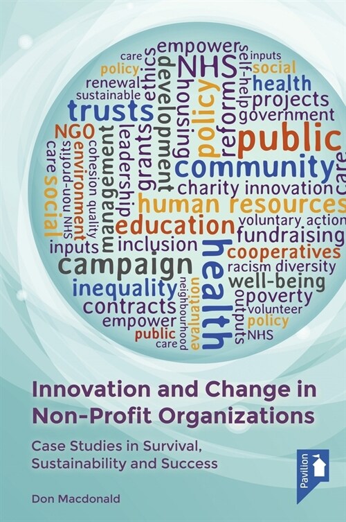 Innovation and Change in Non-Profit Organisations : Case Studies in Survival, Sustainability and Success (Paperback)