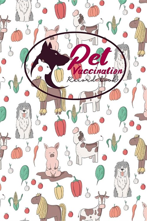 Pet Vaccination Record Book: Pet Log Book, Vaccination Reminder, Vaccination Booklet For Records, Vaccine Record, Cute Farm Animals Cover (Paperback)