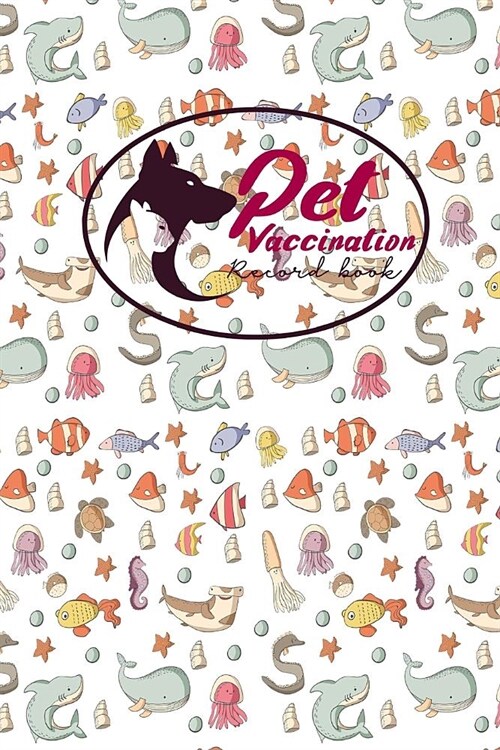 Pet Vaccination Record Book: Horse Vaccination Planner, Vaccination Record Template, Vaccination Book, Vaccine Log Book, Cute Sea Creature Cover (Paperback)