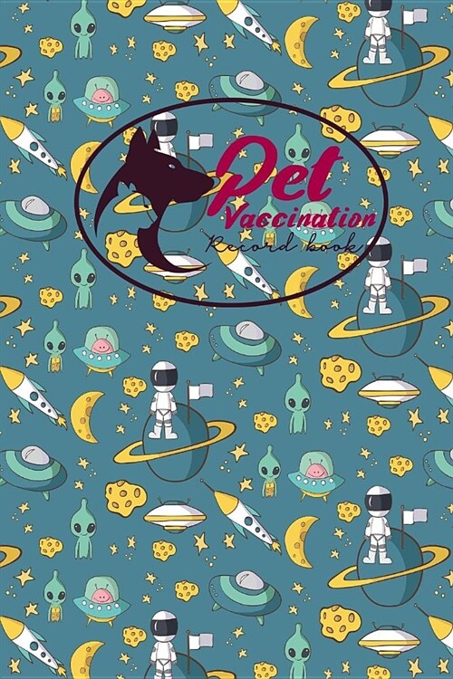 Pet Vaccination Record Book: Pet Vaccination Record, Vaccination Sheet, Vaccination Chart, Vaccine Record Holder, Cute Space Cover (Paperback)