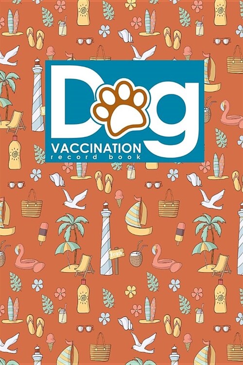 Dog Vaccination Record Book: Puppy Vaccination Book, Vaccination Schedule, Vaccination Books, Vaccine Records For Dogs, Cute Beach Cover (Paperback)