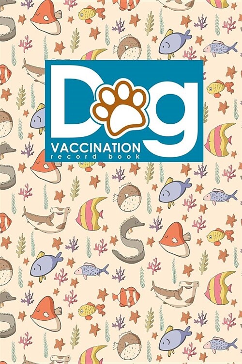 Dog Vaccination Record Book: Dog Vaccines Record, Vaccination Register, Vaccination Book For Dogs, Vaccine Record Book, Cute Sea Creature Cover (Paperback)