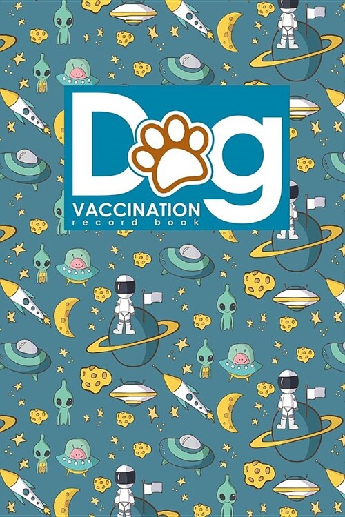 Dog Vaccination Record Book: Dog Vaccination Book, Vaccination Record Book, Puppy Vaccinations Record, Vaccine Book For Dogs, Cute Space Cover (Paperback)