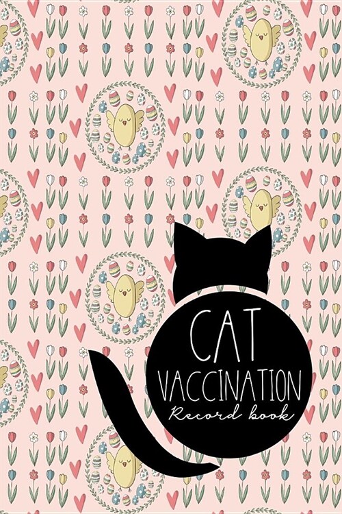 Cat Vaccination Record Book: Feline Vaccine Records, Vaccine Log Book, Vaccination Register, Vaccine Booklet, Cute Easter Egg Cover (Paperback)