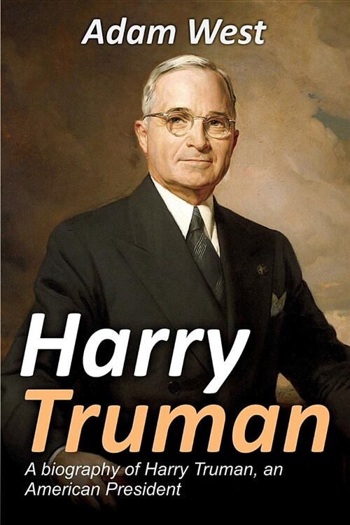 Harry Truman: A biography of Harry Truman, an American President (Paperback)