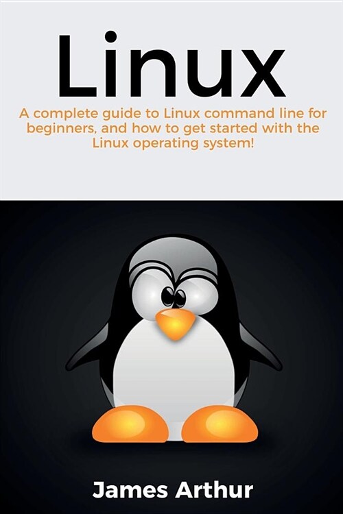 Linux: A complete guide to Linux command line for beginners, and how to get started with the Linux operating system! (Paperback)