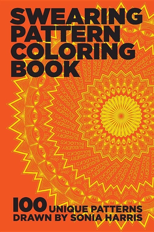 Swearing Pattern Coloring Book: 100 unique patterns drawn by Sonia Harris (Paperback)