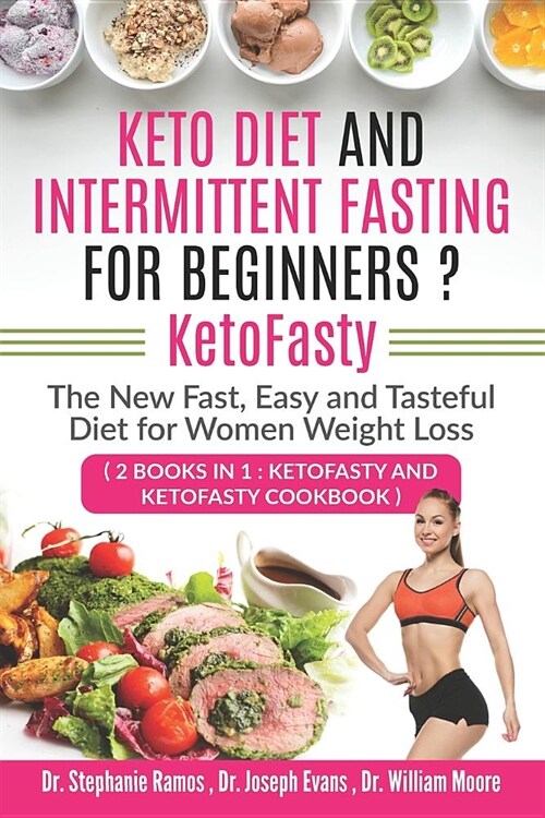 Keto Diet and Intermittent Fasting for Beginners ? KetoFasty: The New Fast, Easy and Tasteful Diet for Women Weight Loss (2 Books in 1: KetoFasty and (Paperback)