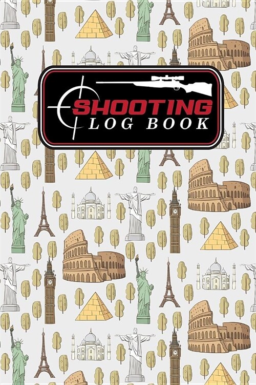 Shooting Log Book: Shooters Data Notebook, Shooting Data Log, Shooting Journal, Shot Recording with Target Diagrams, Cute World Landmarks (Paperback)