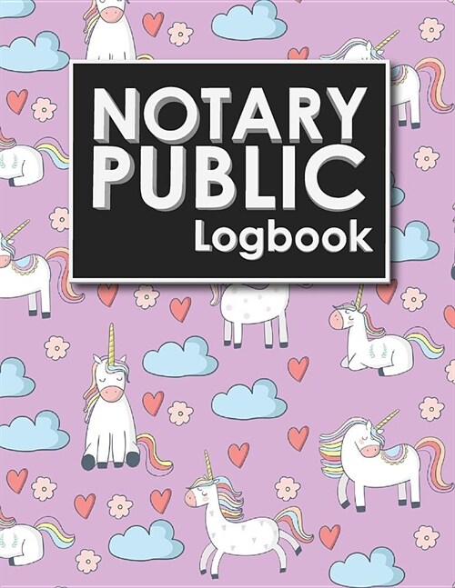 Notary Public Logbook: Notary Book, Notary Public Journal, Notary Log Book, Notary Records Journal, Cute Unicorns Cover (Paperback)