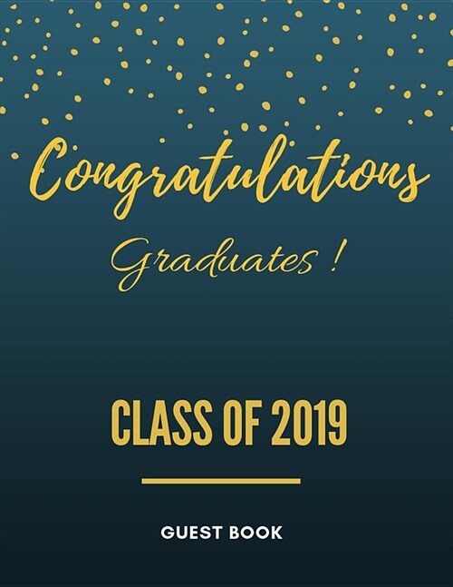 Congratulations Graduates ! Class of 2019: Blank Graduation Guestbook. Message Book & Memory Keepsake Write in (Paperback)