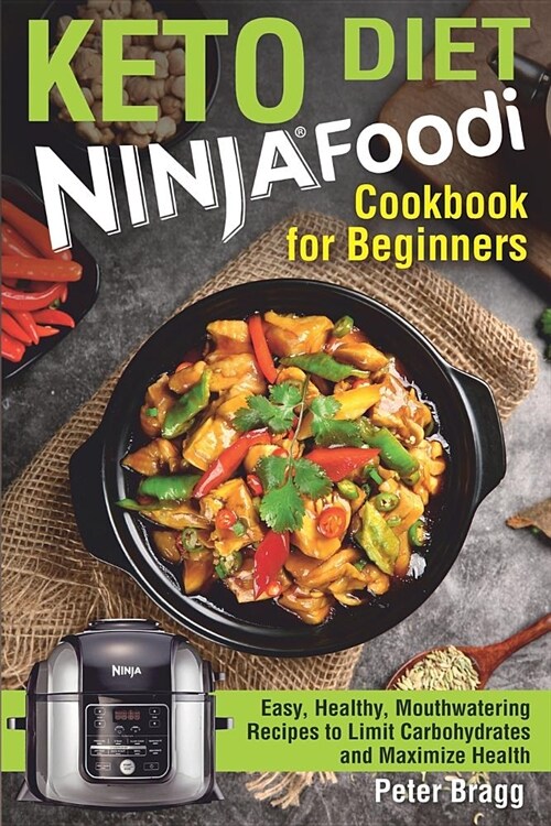 KETO DIET Ninja Foodi Cookbook for Beginners: Easy, Healthy, Mouthwatering Recipes to Limit Carbohydrates and Maximize Health (Paperback)