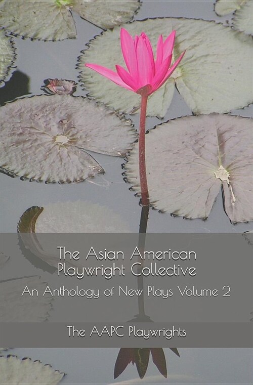 The Asian American Playwright Collective: An Anthology of New Plays Volume 2 (Paperback)