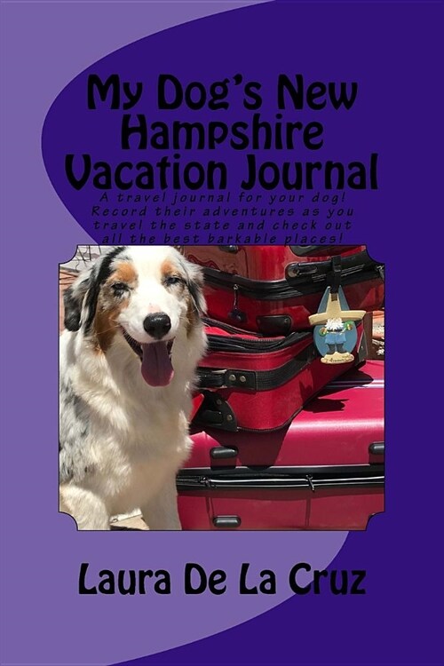 My Dogs New Hampshire Vacation Journal: A travel journal for your dog! Record their adventures as you travel the state and check out all the best bar (Paperback)