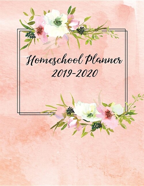Homeschool Planner 2019-2020: A Homeschool Calendar for One Student - Weekly and Daily Progress - Undated Blank Sheets - Pink Floral Design (Paperback)