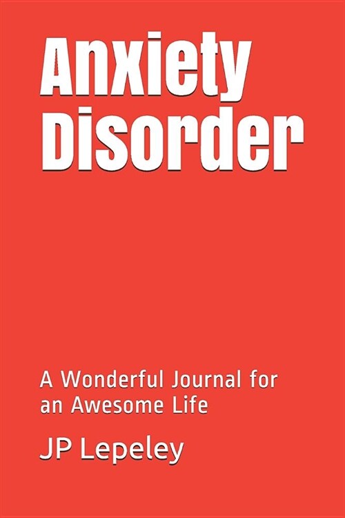 Anxiety Disorder: A Wonderful Journal for an Awesome Life (Paperback)