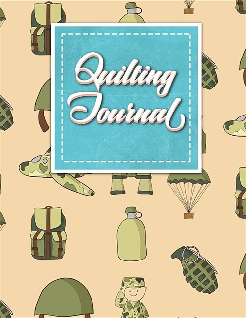 Quilting Journal: Quilt Journal Notebook, Quilt Pattern, Quilters Diary, Cute Army Cover (Paperback)