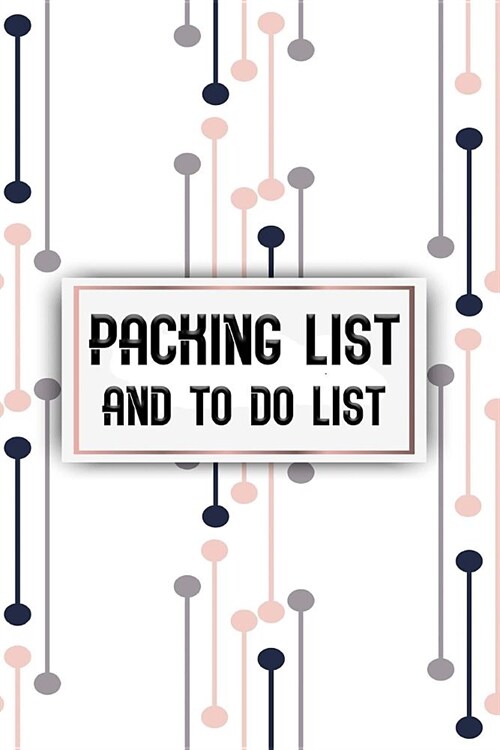 Packing List and To Do List: Packing List To do List Men and Women Checklist Trip Planner Vacation Planning Adviser Itinerary Travel Pack List Diar (Paperback)
