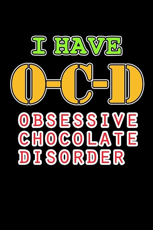 I Have OCD Obsessive Chocolate Disorder: Funny Chocolate Journal (6x9 Blank Lined Journal Notebook Diary) (Paperback)