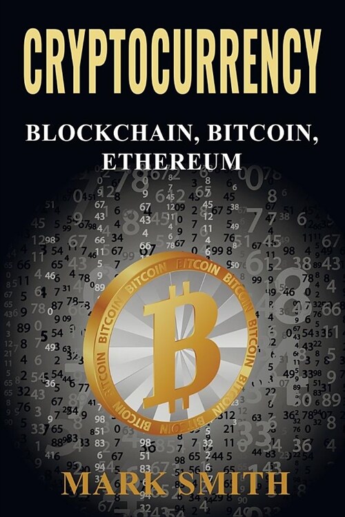Cryptocurrency: 3 In 1 - Blockchain, Bitcoin, Ethereum (Paperback)