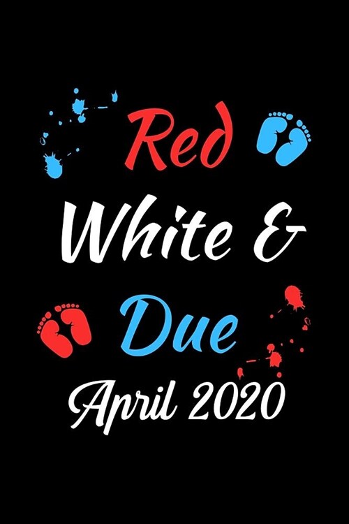 Red White & Due April 2020: Pregnancy Journal and Organizer (Gifts for April 2020 Due Date) (Paperback)