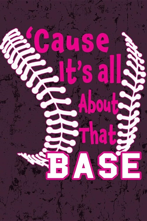 Cause its all About that Base: Awesome Cute Blank Lined Journal For Softball Players (Paperback)