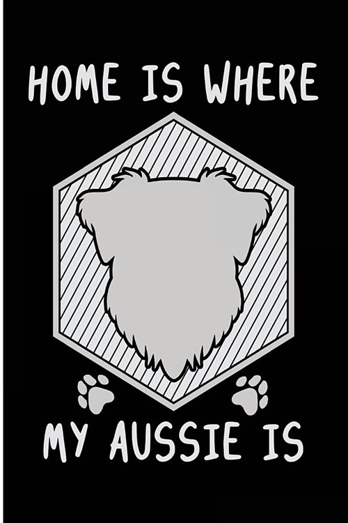 Home is Where My Aussie Is: Blank Lined Journal - 6x9 Dog Journal, Australian Shepherd Gifts, Australian Shepherd Notebook (Paperback)