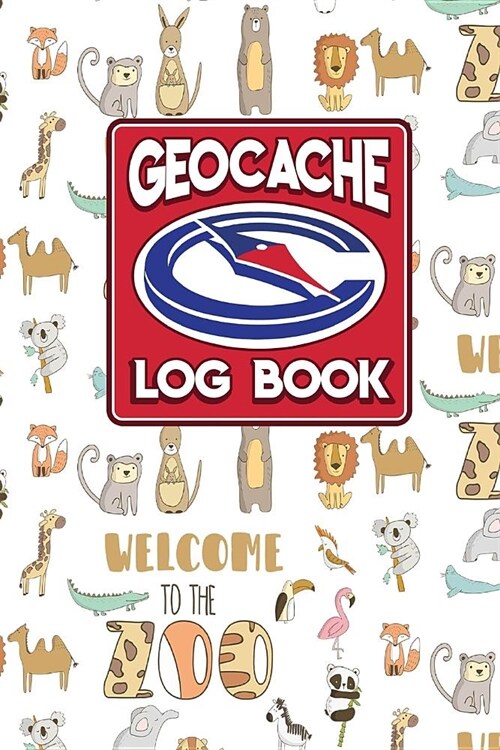 Geocache Log Book: Geocache Log, Geocaching Log Book, Geocache Paper, Geocaching Logbook, Cute Zoo Animals Cover (Paperback)