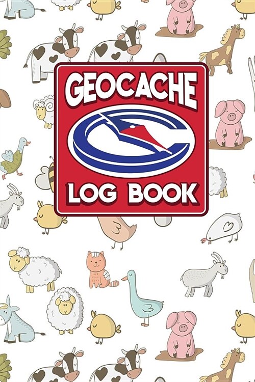 Geocache Log Book: Geocache Log Sheets, Geocaching Log Sheets, Geocaching Log, Geocaching Paper, Cute Farm Animals Cover (Paperback)