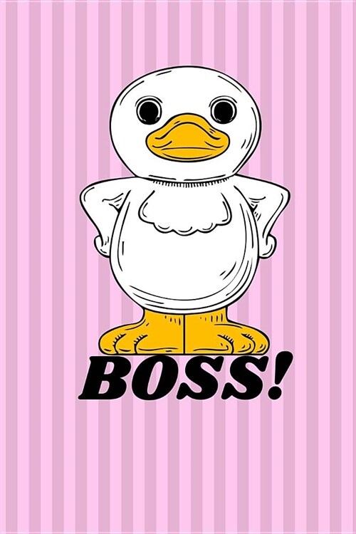 Boss!: Funny and Cute Duck Cover Journal/Notebook (Great Gift for Duck Lovers with Humor, Kindergarten, School, Class, Office (Paperback)