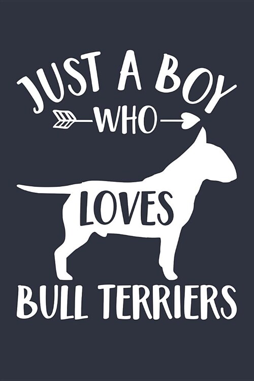 Just A Boy Who Loves Bull Terriers Notebook - Gift for Bull Terrier Lovers and Dog Owners - Bull Terrier Journal: Medium College-Ruled Diary, 110 page (Paperback)