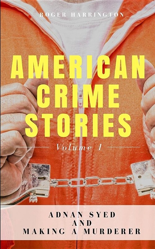 American Crime Stories Volume 1: Adnan Syed and Making a Murderer - 2 Books in 1 (Paperback)