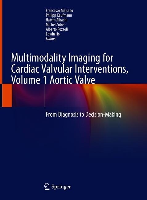 Multimodality Imaging for Cardiac Valvular Interventions, Volume 1 Aortic Valve: From Diagnosis to Decision-Making (Hardcover, 2020)