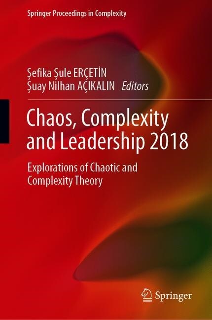 Chaos, Complexity and Leadership 2018: Explorations of Chaotic and Complexity Theory (Hardcover)
