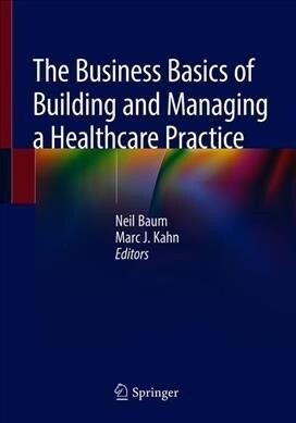 The Business Basics of Building and Managing a Healthcare Practice (Paperback, 2020)